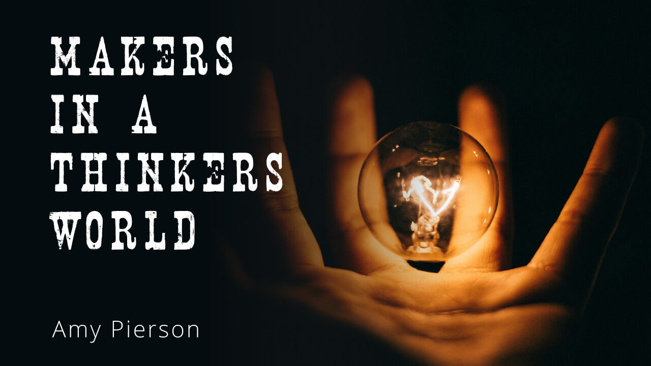 makers-in-a-thinkers-world